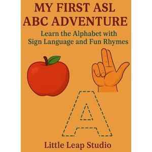 Khan, Bibi My First ASL ABC Adventure: Learn the Alphabet with Sign Language and Fun Rhymes: 13 (Little Leap Studio My First ASL Series) Khan, Bibi My First ASL ABC Adventure: Learn the Alphabet with Sign Language and Fun Rhymes: 13 (Little Leap Studio My First ASL Series)