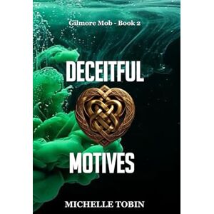 Tobin, Michelle DECEITFUL MOTIVES (Gilmore Mob Book 2) Tobin, Michelle DECEITFUL MOTIVES (Gilmore Mob Book 2)