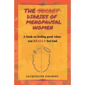 Golding, Ms Jacqueline The Diaries of Menopausal Women: How to feel good when you really feel bad: 1 (Her story #1) Golding, Ms Jacqueline The Diaries of Menopausal Women: How to feel good when you really feel bad: 1 (Her story #1)
