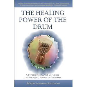 Friedman, Robert Lawrence The Healing Power of the Drum: A Psychotherapist Explores the Healing Power of Rhythm (The Healing Power of the Drum Book Series) Friedman, Robert Lawrence The Healing Power of the Drum: A Psychotherapist Explores the Healing Power of Rhythm (The Healing Power of the Drum Book Series)