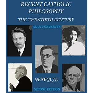 Vincelette, Dr. Alan Recent Catholic Philosophy: The Twentieth Century Vincelette, Dr. Alan Recent Catholic Philosophy: The Twentieth Century