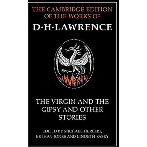 Lawrence, D. H. The Virgin and the Gipsy and Other Stories (The Cambridge Edition of the Works of D. H. Lawrence) Lawrence, D. H. The Virgin and the Gipsy and Other Stories (The Cambridge Edition of the Works of D. H. Lawrence)