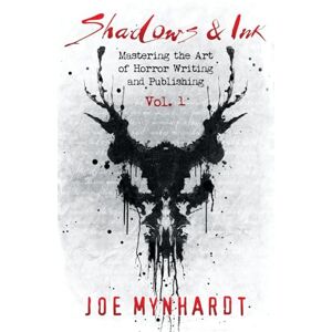 Mynhardt, Joe Shadows & Ink: Mastering the Art of Horror Writing and Publishing: 1 (Shadows & Ink series for horror authors) Mynhardt, Joe Shadows & Ink: Mastering the Art of Horror Writing and Publishing: 1 (Shadows & Ink series for horror authors)
