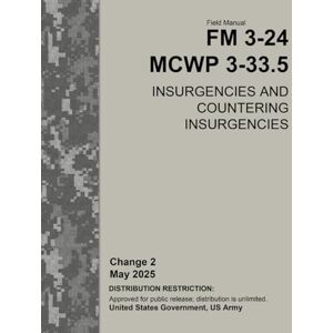 United Field Manual FM 3-24 MCWP 3-33.5 Insurgencies and Countering Insurgencies Change 2 May 2025 United Field Manual FM 3-24 MCWP 3-33.5 Insurgencies and Countering Insurgencies Change 2 May 2025