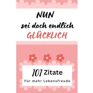 Scandi, Zora 101 kraftvolle Zitate & Weisheiten über das Glück: Die dein Leben verändern werden. Dein Geschenk für die beste Freundin, zu Weihnachten oder einfach nur so. Endlich mehr Zuversicht & Lebensfreude. Scandi, Zora 101 kraftvolle Zitate & Weisheiten über das Glück: Die dein Leben verändern werden. Dein Geschenk für die beste Freundin, zu Weihnachten oder einfach nur so. Endlich mehr Zuversicht & Lebensfreude.