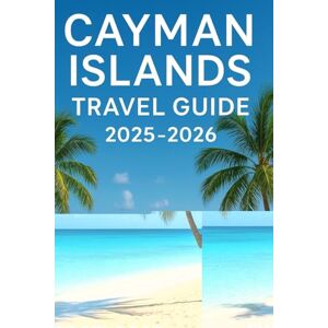 Footloose, Finn Cayman Islands Travel Guide 2025-2026: Essential Tips, Itineraries and Adventures in this Luxurious Caribbean Paradise Footloose, Finn Cayman Islands Travel Guide 2025-2026: Essential Tips, Itineraries and Adventures in this Luxurious Caribbean Paradise