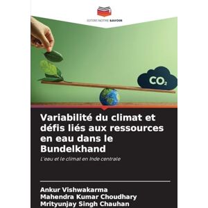 Vishwakarma, Ankur Variabilité du climat et défis liés aux ressources en eau dans le Bundelkhand: L'eau et le climat en Inde centrale Vishwakarma, Ankur Variabilité du climat et défis liés aux ressources en eau dans le Bundelkhand: L'eau et le climat en Inde centrale