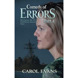 Evans, Carol Comedy of Errors Part 1: My Career, My Life with Royal Australian Navy Evans, Carol Comedy of Errors Part 1: My Career, My Life with Royal Australian Navy