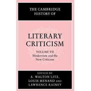 Litz, A. Walton The Cambridge History of Literary Criticism: Modernism and the New Criticism: 7 (The Cambridge History of Literary Criticism, Series Number 7) Litz, A. Walton The Cambridge History of Literary Criticism: Modernism and the New Criticism: 7 (The Cambridge History of Literary Criticism, Series Number 7)