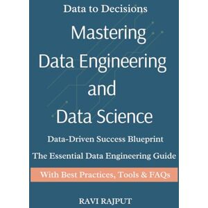 RAJPUT, RAVI Mastering Data Engineering and Data Science: Data Engineering Demystified Think Like a Data Scientist Real-World Data Science for Everyone The Data Engineer’s Playbook Building Future with Data RAJPUT, RAVI Mastering Data Engineering and Data Science: Data Engineering Demystified Think Like a Data Scientist Real-World Data Science for Everyone The Data Engineer’s Playbook Building Future with Data