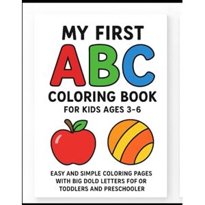BHOSLE, ms NISHIGANDHA UMESH My First ABC Coloring Book for Kids Ages 3-6: Fun Letters with Cute Pictures to Color and Learn: Easy and Simple Coloring Pages with Big Bold Letters for Toddlers and Preschoolers BHOSLE, ms NISHIGANDHA UMESH My First ABC Coloring Book for Kids Ages 3-6: Fun Letters with Cute Pictures to Color and Learn: Easy and Simple Coloring Pages with Big Bold Letters for Toddlers and Preschoolers