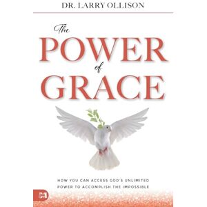 Ollison, Larry The Power of Grace: How You Can Access God's Unlimited Power to Accomplish the Impossible Ollison, Larry The Power of Grace: How You Can Access God's Unlimited Power to Accomplish the Impossible