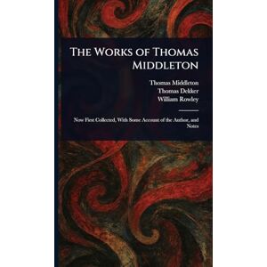 Middleton, Thomas The Works of Thomas Middleton Middleton, Thomas The Works of Thomas Middleton