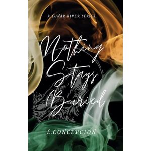 Concepcion, L Nothing Stays Buried (The Lunar River Series) Concepcion, L Nothing Stays Buried (The Lunar River Series)