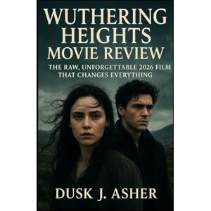 Asher, Dusk J. Wuthering Heights Movie Review: The Raw, Unforgettable 2026 Film That Changes Everything Asher, Dusk J. Wuthering Heights Movie Review: The Raw, Unforgettable 2026 Film That Changes Everything