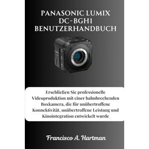 Hartman, Francisco A. Panasonic Lumix DC-BGH1 Benutzerhandbuch: Erschließen Sie professionelle Videoproduktion mit einer bahnbrechenden Boxkamera, die für unübertroffene ... Leistung und Kinointegration entwickelt wurde Hartman, Francisco A. Panasonic Lumix DC-BGH1 Benutzerhandbuch: Erschließen Sie professionelle Videoproduktion mit einer bahnbrechenden Boxkamera, die für unübertroffene ... Leistung und Kinointegration entwickelt wurde