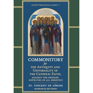 Vincent Commonitory for the Antiquity and Universality of the Catholic Faith (OS Justi Theological Classics) Vincent Commonitory for the Antiquity and Universality of the Catholic Faith (OS Justi Theological Classics)