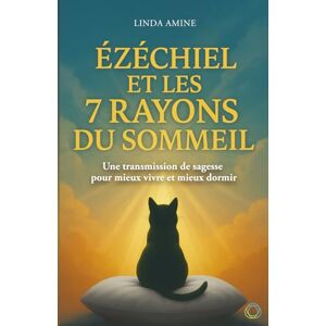 Amine, Linda Ézéchiel et les 7 Rayons du Sommeil: Une transmission de sagesse pour mieux vivre et mieux dormir Amine, Linda Ézéchiel et les 7 Rayons du Sommeil: Une transmission de sagesse pour mieux vivre et mieux dormir