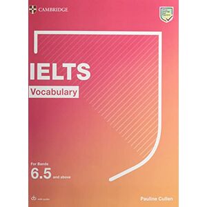 Cullen, Pauline IELTS Vocabulary For Bands 6.5 and above With Answers and Downloadable Audio (Cambridge Vocabulary for Exams) Cullen, Pauline IELTS Vocabulary For Bands 6.5 and above With Answers and Downloadable Audio (Cambridge Vocabulary for Exams)