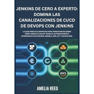 Reed, Amelia Jenkins de cero a experto: Domina las canalizaciones de CI/CD de DevOps con Jenkins: La guía práctica definitiva para principiantes sobre cómo crear ... con Docker, Ansible, AWS, Git y mucho más. Reed, Amelia Jenkins de cero a experto: Domina las canalizaciones de CI/CD de DevOps con Jenkins: La guía práctica definitiva para principiantes sobre cómo crear ... con Docker, Ansible, AWS, Git y mucho más.