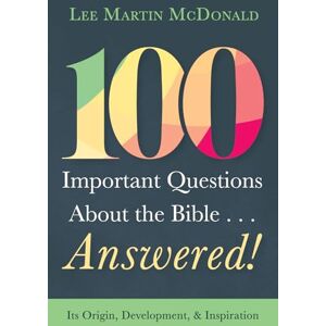 Lee 100 Important Questions About the Bible . . . Answered!: Its Origin, Development, and Inspiration Lee 100 Important Questions About the Bible . . . Answered!: Its Origin, Development, and Inspiration