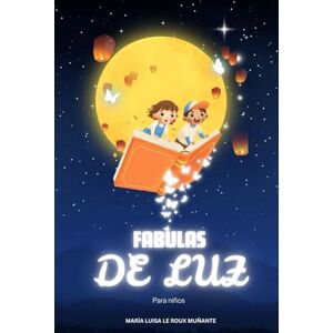 Le Roux Muñante, Maria Luisa fabulas de luz: para niños Le Roux Muñante, Maria Luisa fabulas de luz: para niños