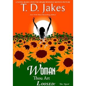 Jakes, T. D. Woman, Thou Art Loosed! the Novel Jakes, T. D. Woman, Thou Art Loosed! the Novel