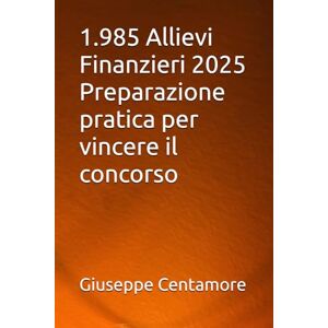 Centamore, Giuseppe 1.985 Allievi Finanzieri 2025 Preparazione pratica per vincere il concorso (Manuali Centamore per la preparazione ai concorsi pubblici) Centamore, Giuseppe 1.985 Allievi Finanzieri 2025 Preparazione pratica per vincere il concorso (Manuali Centamore per la preparazione ai concorsi pubblici)