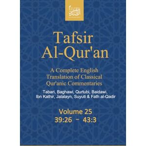 (Publisher not Author), Al Sadiqin Press Tafsir Al-Qur’an: A Complete English Translation of Classical Qur’anic Commentaries: Tabari, Baghawi, Qurtubi, Baidawi, Ibn Kathir, Jalalayn, Suyuti & Fath al-Qadir: Volume 25: 39:26 – 43:3 (Publisher not Author), Al Sadiqin Press Tafsir Al-Qur’an: A Complete English Translation of Classical Qur’anic Commentaries: Tabari, Baghawi, Qurtubi, Baidawi, Ibn Kathir, Jalalayn, Suyuti & Fath al-Qadir: Volume 25: 39:26 – 43:3