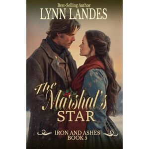 Landes, Lynn The Marshal's Star: A Christian Western Christmas Romance of Faith, Family, and Redemption (Iron and Ashes) Landes, Lynn The Marshal's Star: A Christian Western Christmas Romance of Faith, Family, and Redemption (Iron and Ashes)