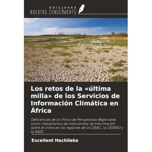 Hachileka, Excellent Los retos de la «última milla» de los Servicios de Información Climática en África: Deficiencias de los Foros de Perspectivas Regionales como ... las ... las regiones de la CEEAC, la CEDEAO y la SADC Hachileka, Excellent Los retos de la «última milla» de los Servicios de Información Climática en África: Deficiencias de los Foros de Perspectivas Regionales como ... las ... las regiones de la CEEAC, la CEDEAO y la SADC