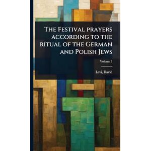 1742-1801, Levi David The Festival prayers according to the ritual of the German and Polish Jews 1742-1801, Levi David The Festival prayers according to the ritual of the German and Polish Jews
