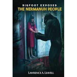A. Leavell, Lawrence Bigfoot Exposed the Nermanuh People A. Leavell, Lawrence Bigfoot Exposed the Nermanuh People