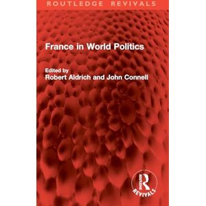 France in World Politics (Routledge Revivals) France in World Politics (Routledge Revivals)