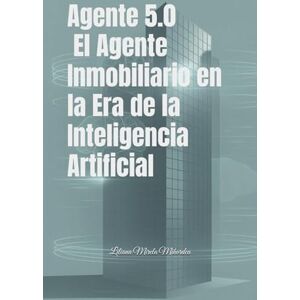 Mihordea, sra Liliana Mirela Agente 5.0: El Agente Inmobiliario en la Era de la Inteligencia Artificial Mihordea, sra Liliana Mirela Agente 5.0: El Agente Inmobiliario en la Era de la Inteligencia Artificial