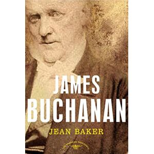 Baker, Jean H. James Buchanan the American Presidents: The American Presidents Series: The 15th President, 1857-1861 Baker, Jean H. James Buchanan the American Presidents: The American Presidents Series: The 15th President, 1857-1861