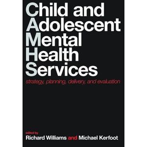 Child and Adolescent Mental Health Services: Strategy, Planning, Delivery, And Evaluation Child and Adolescent Mental Health Services: Strategy, Planning, Delivery, And Evaluation