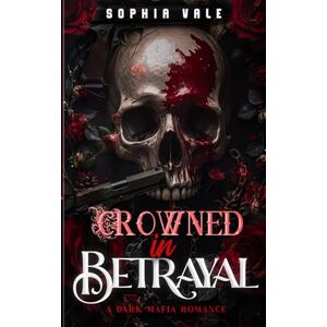Vale, Sophia Crown In Betrayal: A Dark Mafia Romance (The Bellanti Bloodlines Book 1) Vale, Sophia Crown In Betrayal: A Dark Mafia Romance (The Bellanti Bloodlines Book 1)