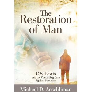 Aeschliman, Michael D. The Restoration of Man: C.S. Lewis and the Continuing Case Against Scientism Aeschliman, Michael D. The Restoration of Man: C.S. Lewis and the Continuing Case Against Scientism