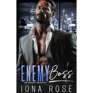 Rose, Iona Enemy Boss: A CEO OFFICE ROMANCE Rose, Iona Enemy Boss: A CEO OFFICE ROMANCE