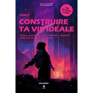 Brody, Julia Construire ta vie idéale (vraiment): Vision, autonomie, choix profonds : comment bâtir une vie qui te ressemble. Pour les adolescents et jeunes ... CLES D'UN ESPRIT LIBRE Les années lycée) Brody, Julia Construire ta vie idéale (vraiment): Vision, autonomie, choix profonds : comment bâtir une vie qui te ressemble. Pour les adolescents et jeunes ... CLES D'UN ESPRIT LIBRE Les années lycée)