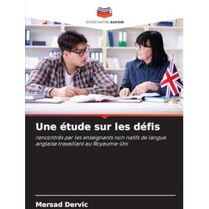 Dervic, Mersad Une étude sur les défis: rencontrés par les enseignants non natifs de langue anglaise travaillant au Royaume-Uni Dervic, Mersad Une étude sur les défis: rencontrés par les enseignants non natifs de langue anglaise travaillant au Royaume-Uni