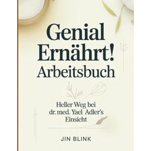Blink, Jin Geniel Ernahrt Arbeitsbuch: Heller Weg bei dr. med. Yael Adler's Einsicht Blink, Jin Geniel Ernahrt Arbeitsbuch: Heller Weg bei dr. med. Yael Adler's Einsicht