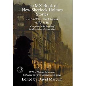 The MX Book of New Sherlock Holmes Stories Part XXXVII: 2023 Annual (1875-1889): 37 The MX Book of New Sherlock Holmes Stories Part XXXVII: 2023 Annual (1875-1889): 37