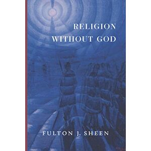 Sheen, Fulton J. Religion Without God Sheen, Fulton J. Religion Without God