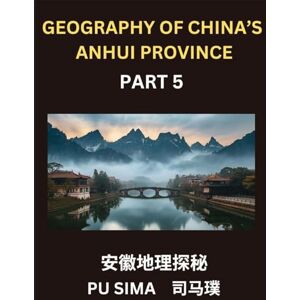 Sima, Pu Geography of China's Anhui Province (Part 5)- Chinese Characters, Pinyin, and English, Your Pathway to Understanding Anhui's Addresses, Names, ... Mastering Mandarin Chinese for HSK All Levels Sima, Pu Geography of China's Anhui Province (Part 5)- Chinese Characters, Pinyin, and English, Your Pathway to Understanding Anhui's Addresses, Names, ... Mastering Mandarin Chinese for HSK All Levels