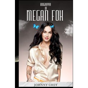 GREY, JOHNNY BIOGRAPHY OF MEGAN FOX: FROM HOLLYWOOD STARLET TO ICON: THE MEGAN FOX STORY GREY, JOHNNY BIOGRAPHY OF MEGAN FOX: FROM HOLLYWOOD STARLET TO ICON: THE MEGAN FOX STORY