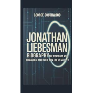 Southwood, George JONATHAN LIEBESMAN BIOGRAPHY: The Visionary Who Reimagined Halo for a New Era of Sci-Fi TV Southwood, George JONATHAN LIEBESMAN BIOGRAPHY: The Visionary Who Reimagined Halo for a New Era of Sci-Fi TV