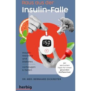 Dickreiter, Bernhard Raus aus der Insulin-Falle: Insulinresistenz und Diabetes vorbeugen & heilen. Mit wertvollen Tipps für einen gesunden Stoffwechsel Dickreiter, Bernhard Raus aus der Insulin-Falle: Insulinresistenz und Diabetes vorbeugen & heilen. Mit wertvollen Tipps für einen gesunden Stoffwechsel