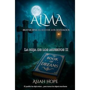 Hope, Asiah Alma, la hija de los muertos 2: Braymorne, el eco de los olvidados Hope, Asiah Alma, la hija de los muertos 2: Braymorne, el eco de los olvidados